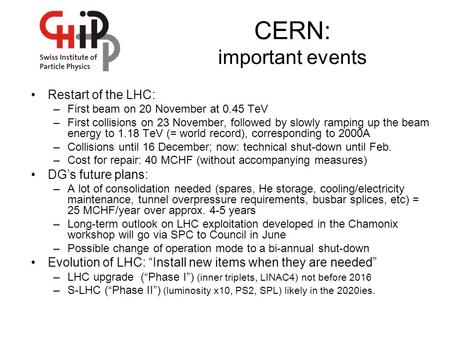 CERN: important events Restart of the LHC: –First beam on 20 November at 0.45 TeV –First collisions on 23 November, followed by slowly ramping up the beam.
