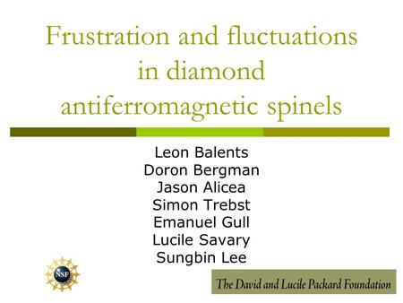 Frustration and fluctuations in diamond antiferromagnetic spinels Leon Balents Doron Bergman Jason Alicea Simon Trebst Emanuel Gull Lucile Savary Sungbin.