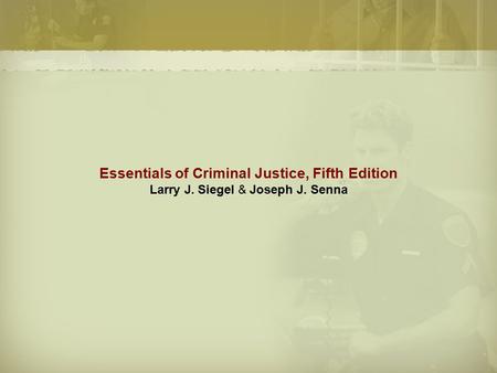 Essentials of Criminal Justice, Fifth Edition Larry J