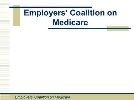 Employers’ Coalition on Medicare. Employers’ Role  Employer-based insurance covers more than 175 million Americans  Cost of employer-based health insurance.