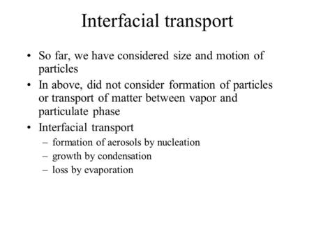 Interfacial transport So far, we have considered size and motion of particles In above, did not consider formation of particles or transport of matter.