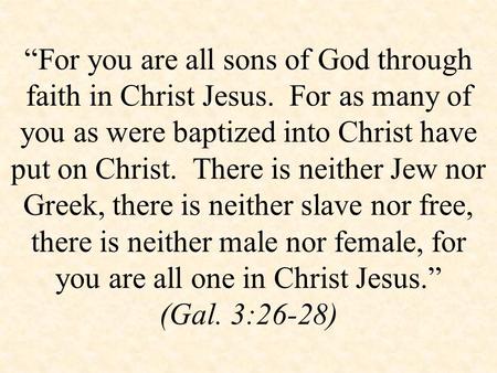 “For you are all sons of God through faith in Christ Jesus. For as many of you as were baptized into Christ have put on Christ. There is neither Jew nor.