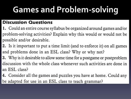 Games and Problem-solving. Grammar Games and Activities 1 1.“Group opinions”: Tag questions; expression of number/amount 2.“What do you remember?”: