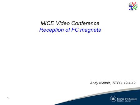 1 MICE Video Conference Reception of FC magnets Andy Nichols, STFC, 19-1-12.