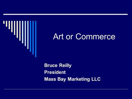 Art or Commerce Bruce Reilly President Mass Bay Marketing LLC.