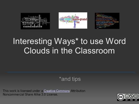 Interesting Ways* to use Word Clouds in the Classroom *and tips _________________________________________________ This work is licensed under a Creative.