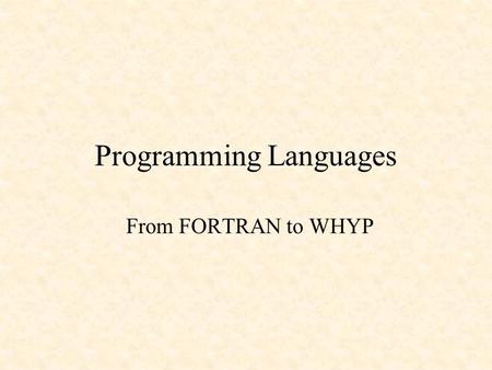Programming Languages From FORTRAN to WHYP. A Brief History of Programming Languages