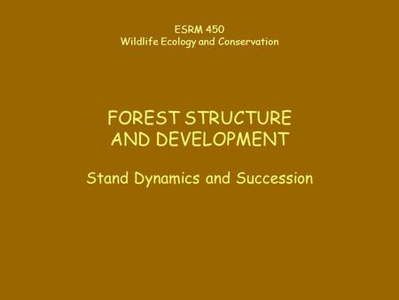 FOREST STRUCTURE AND DEVELOPMENT Stand Dynamics and Succession