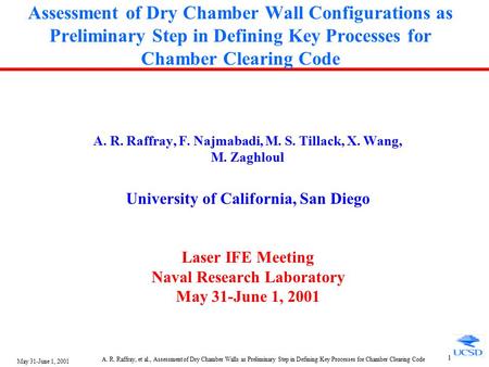 May 31-June 1, 2001 A. R. Raffray, et al., Assessment of Dry Chamber Walls as Preliminary Step in Defining Key Processes for Chamber Clearing Code 1 Assessment.