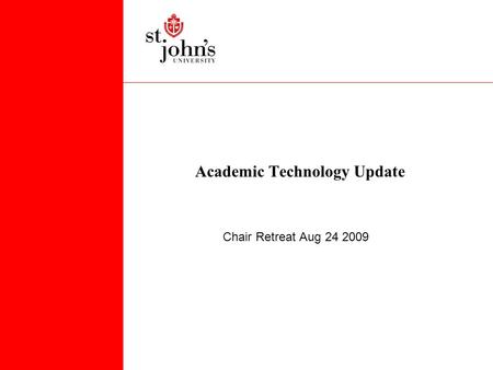 Academic Technology Update Chair Retreat Aug 24 2009.