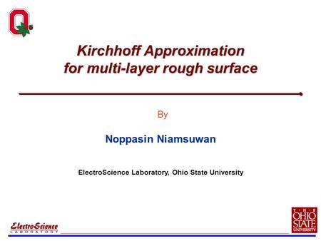 Kirchhoff Approximation for multi-layer rough surface Noppasin Niamsuwan By ElectroScience Laboratory, Ohio State University.