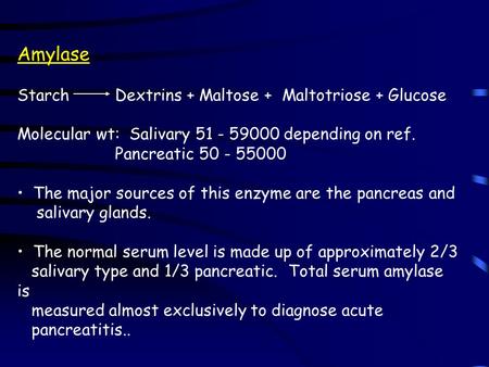 Amylase StarchDextrins + Maltose + Maltotriose + Glucose Molecular wt: Salivary 51 - 59000 depending on ref. Pancreatic 50 - 55000 The major sources of.
