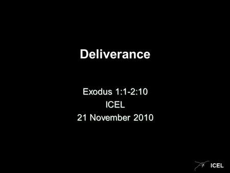 ICEL Deliverance Exodus 1:1-2:10 ICEL 21 November 2010.