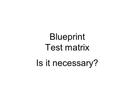 Blueprint Test matrix Is it necessary?. Blueprint Table of specification. Establish the length of each test and the number of test items measuring each.