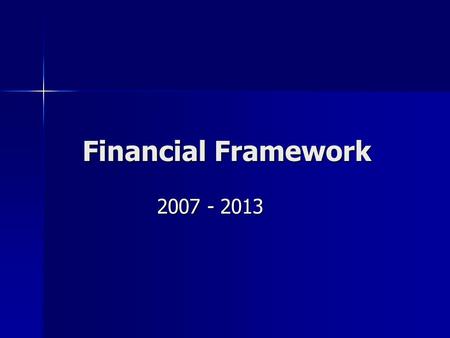 Financial Framework 2007 - 2013. 1988 – 1992: Проект Делора 1 1988 – 1992: Проект Делора 1 1993 – 1999: Проект Делора 2 1993 – 1999: Проект Делора 2 2000.