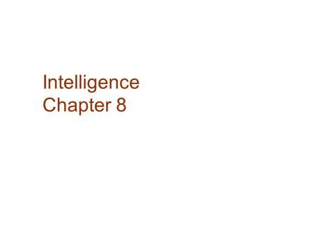 Intelligence Chapter 8. What Is Intelligence?  Intelligence is the overall capacity of an individual to act purposefully, think rationally, and deal.