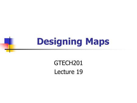 Designing Maps GTECH201 Lecture 19. Yet Another Definition “A graphic depiction of all or part of a geographic realm in which the real-world features.