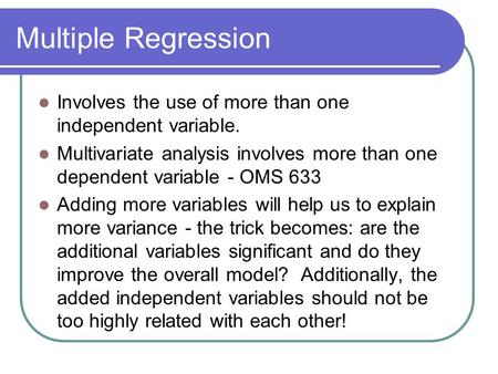 Multiple Regression Involves the use of more than one independent variable. Multivariate analysis involves more than one dependent variable - OMS 633 Adding.