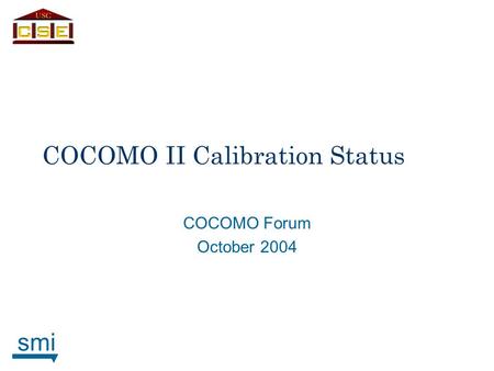 Smi COCOMO II Calibration Status COCOMO Forum October 2004.