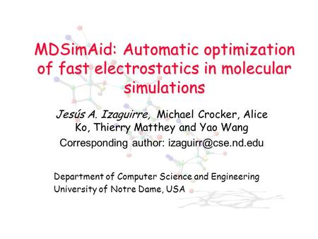 MDSimAid: Automatic optimization of fast electrostatics in molecular simulations Jesús A. Izaguirre, Michael Crocker, Alice Ko, Thierry Matthey and Yao.
