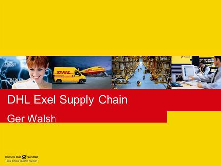 DHL Exel Supply Chain Ger Walsh. Slide 2 Introduction. Ger Walsh: 1998 Joined Walsh Western / Exel as Material Handler on HP site. 2003 Joined HP - Process.