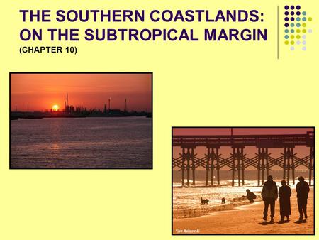THE SOUTHERN COASTLANDS: ON THE SUBTROPICAL MARGIN (CHAPTER 10)