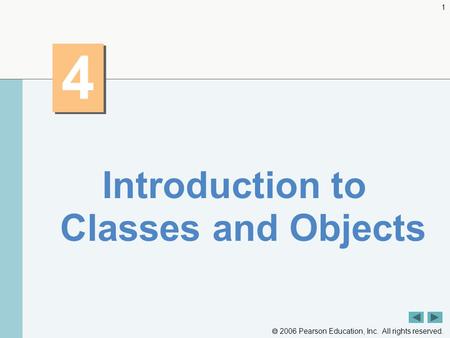  2006 Pearson Education, Inc. All rights reserved. 1 4 4 Introduction to Classes and Objects.