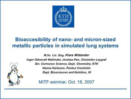 Bioaccesibility of nano- and micron-sized metallic particles in simulated lung systems M.Sc. Lic. Eng. Klara Midander Inger Odnevall Wallinder, Jinshan.