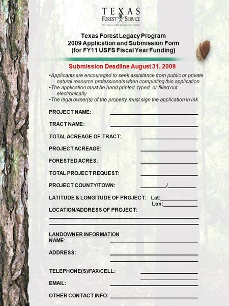 Texas Forest Legacy Program 2009 Application and Submission Form (for FY11 USFS Fiscal Year Funding) Submission Deadline August 31, 2009 Applicants are.