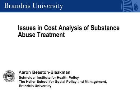 Schneider Institute for Health Policy, The Heller School for Social Policy and Management, Brandeis University Issues in Cost Analysis of Substance Abuse.