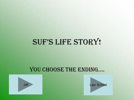 Suf’s Life Story! You choose the ending…. Law School Jail.