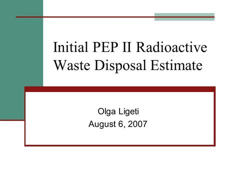 Initial PEP II Radioactive Waste Disposal Estimate Olga Ligeti August 6, 2007.