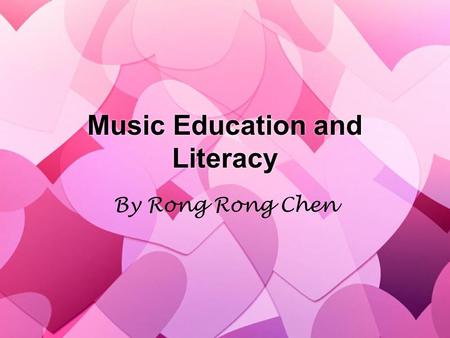 Music Education and Literacy By Rong Rong Chen. Three major developments on An Intelligence View of Music Education »The extensive amount of Brain Research,