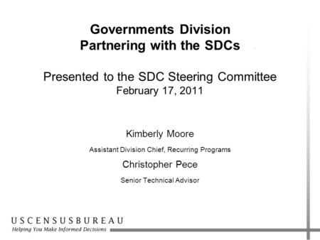 Governments Division Partnering with the SDCs Presented to the SDC Steering Committee February 17, 2011 Kimberly Moore Assistant Division Chief, Recurring.
