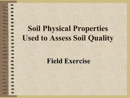 Soil Physical Properties Used to Assess Soil Quality Field Exercise.