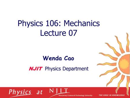 Physics 106: Mechanics Lecture 07