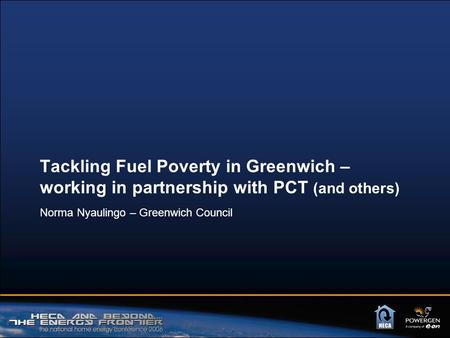 Tackling Fuel Poverty in Greenwich – working in partnership with PCT (and others) Norma Nyaulingo – Greenwich Council.