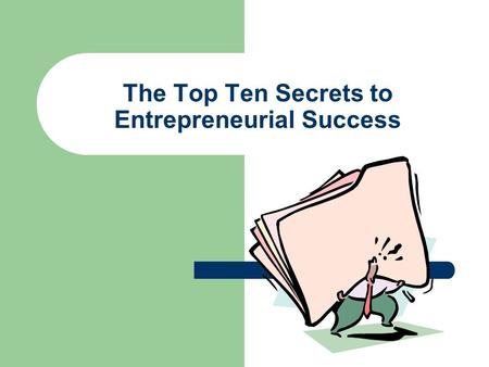 The Top Ten Secrets to Entrepreneurial Success. 1. Be passionate about whatever it is you choose to do.