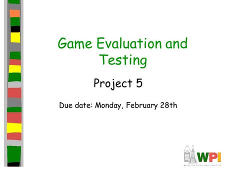 Game Evaluation and Testing Project 5 Due date: Monday, February 28th.