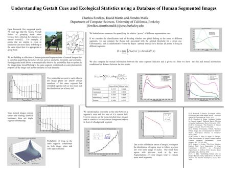 Understanding Gestalt Cues and Ecological Statistics using a Database of Human Segmented Images Charless Fowlkes, David Martin and Jitendra Malik Department.