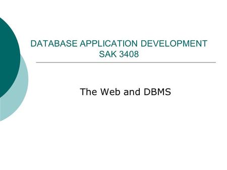 DATABASE APPLICATION DEVELOPMENT SAK 3408 The Web and DBMS.