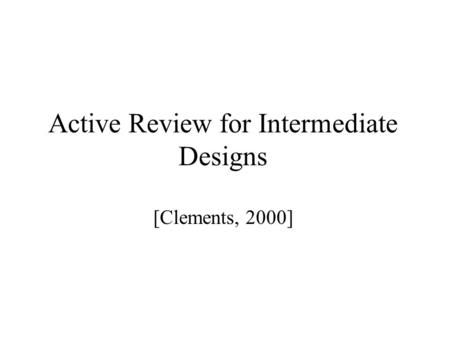 Active Review for Intermediate Designs [Clements, 2000]