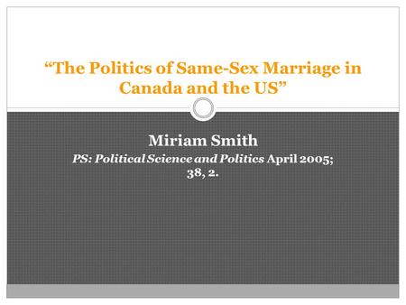 “The Politics of Same-Sex Marriage in Canada and the US” Miriam Smith PS: Political Science and Politics April 2005; 38, 2.