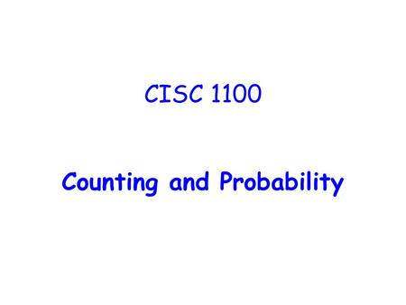 CISC 1100 Counting and Probability. Counting is Based on Straightforward Rules Are countable items combined using the terms such as AND or OR? Are countable.