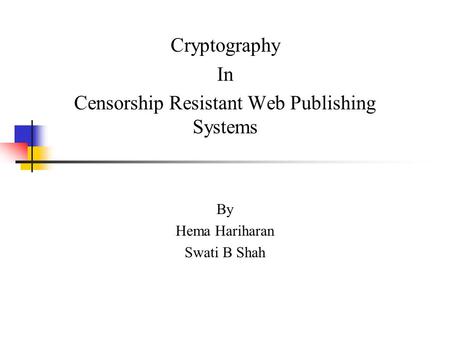 Cryptography In Censorship Resistant Web Publishing Systems By Hema Hariharan Swati B Shah.