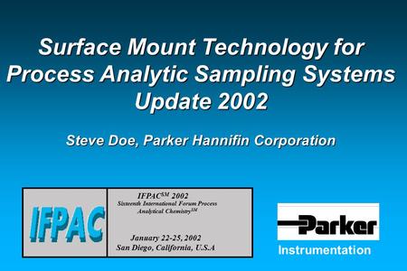 Instrumentation January 22-25, 2002 San Diego, California, U.S.A IFPAC SM 2002 Sixteenth International Forum Process Analytical Chemistry SM Surface Mount.