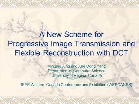 A New Scheme for Progressive Image Transmission and Flexible Reconstruction with DCT Minqing Xing and Xue Dong Yang Department of Computer Science University.