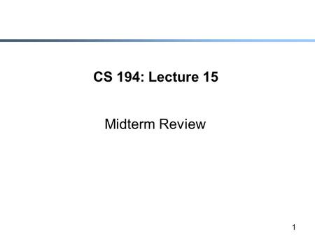 1 CS 194: Lecture 15 Midterm Review. 2 Notation  Red titles mean start of new topic  They don’t indicate increased importance…..