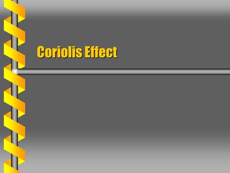 Coriolis Effect. Going Down  On the Earth “down” includes centrifugal effects. Objects at restObjects at rest Assume effective gravityAssume effective.