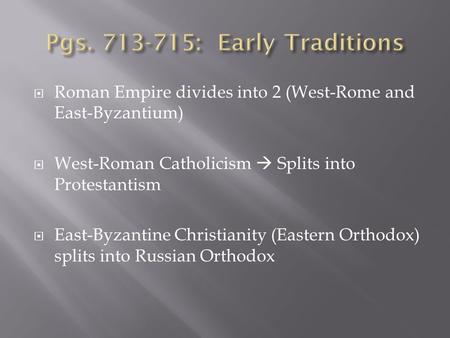 Roman Empire divides into 2 (West-Rome and East-Byzantium)  West-Roman Catholicism  Splits into Protestantism  East-Byzantine Christianity (Eastern.